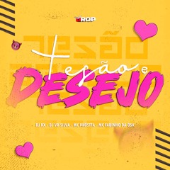 Tesão e Desejo - DJ RX , DJ VR SILVA - MC RKOSTTA - FABINHO DA OSK