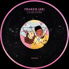 Franco (AR) - Lovin Dope [WHO385]