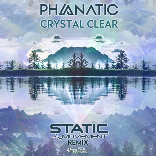 Phanatic - Crystal Clear (Static Movement Remix) [SOL MUSIC]