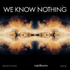 We Know Nothing