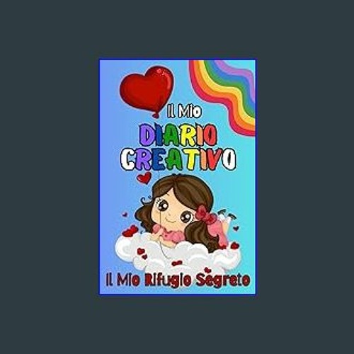 Stream PDF [READ] 📖 Il Mio Diario Creativo: Il Mio Rifugio Segreto. Diario  ricco di Attività Creative e F by Poundscholar