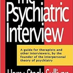 Get PDF The Psychiatric Interview (Norton Library (Paperback)) by Harry Stack Sullivan
