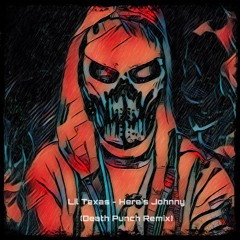 Lil Texas - Here's Johnny -  (Death Punch's Bash Your Brains In Remix)