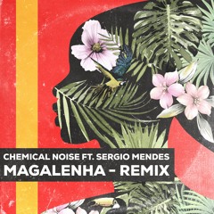 Chemical Noise Feat. Sergio Mendes - Magalenha Remix [Free Download]