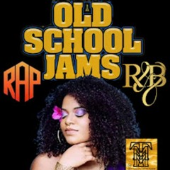 OLD SCHOOL "JAMS " (RAP)(R&B)
