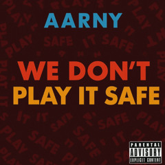 We Don't Play It Safe