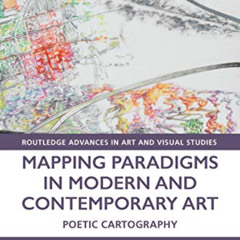 [VIEW] PDF 💚 Mapping Paradigms in Modern and Contemporary Art: Poetic Cartography (R