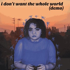 I don't want the whole world (demo)