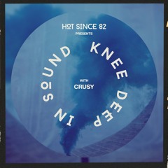 Hot Since 82 Presents: Knee Deep In Sound with Crusy