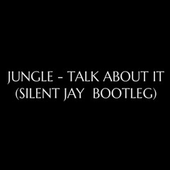 Jungle -Talk About It (Silent Jay Bootleg) FREE DOWNLOAD