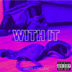 Green X TaQsem - “With It”