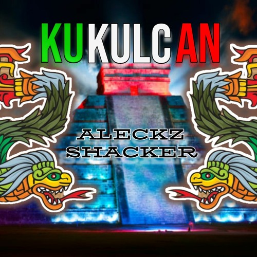 ALECKZ SHACKER - KUKULCAN (TRIBALPREHISPANICO)