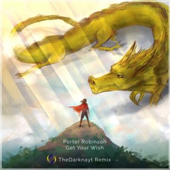 Porter Robinson - Get Your Wish (TheDarknayt Remix)