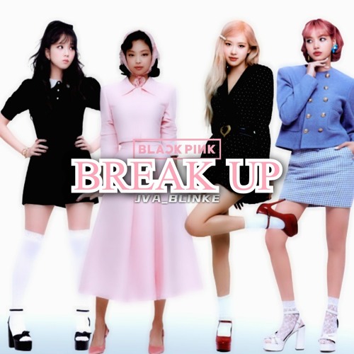 Stream BLACKPINK 'BREAK UP' (Audio) by JVA_BLINKÈ Listen online for