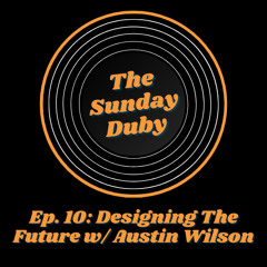 Ep. 10: Designing The Future w/ Austin Wilson (made with Spreaker)