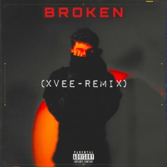 BROKEN (Xvee Remix)