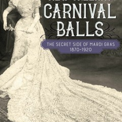 FREE READ (✔️PDF❤️) New Orleans Carnival Balls: The Secret Side of Mardi Gras, 1