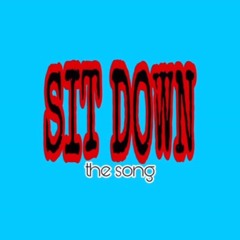 SIT DOWN (the song)