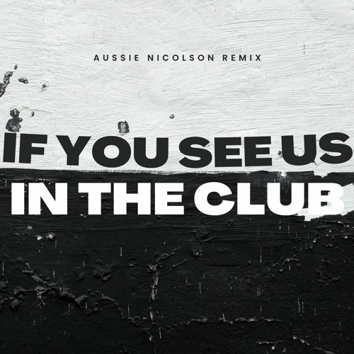 If You See Us In The Club (Aussie Nicolson Remix)