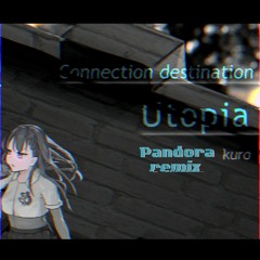 kuro - Connection Destination： Utopia（pandra remix）