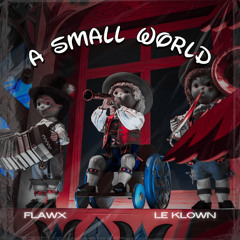 LE KLOWN & FLAWX - A SMALL WORLD