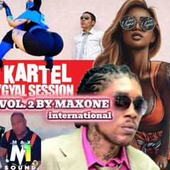 KARTEL GYAL SESSION VOL.2 BY MAXONE INTERNATIONAL
