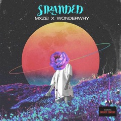 MXZE! & WONDERWHY- "STRANDED"