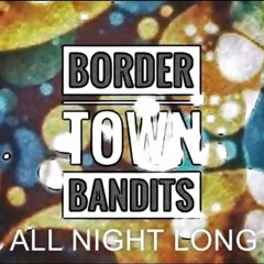 All Night Long (Single) by Border Town Bandits