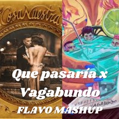 Que Pasaria x Vagabundo (FLAVO Mashup)
