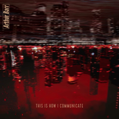 Arthur Barr || This Is how I Communicate