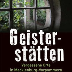 Geisterstätten: Vergessene Orte in Mecklenburg-Vorpommern  FULL PDF