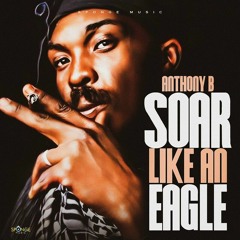 Anthony B - Soar Like an Eagle [Forgiven Riddim]