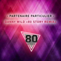 Partenaire Particulier (Danny Wild 80 Story Remix)