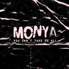 MONYA- "You Cant Takes Us All"..... out on CP