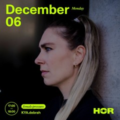 female:pressure - KYA Debrah @ HÖR Berlin | 2021 December 06 | 5 - 6 pm