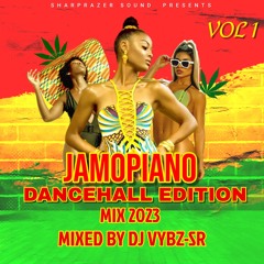 JAMOPIANO (DANCEHALL EDITION) MIX 2023 VOL 1 🇯🇲🇿🇦 MIXED BY DJ VYBZ-SR