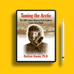Taming the Arctic: The 20th Century Renown Arctic Explorer--Louise Arner Boyd . Gratis Ebook [PDF]