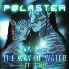 Avatar - The Way Of Water (Lofi Hip Hop Remix)