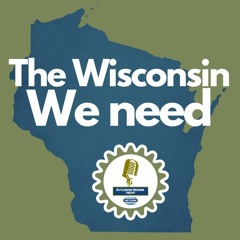 “The Wisconsin we need” Battleground Wisconsin Podcast