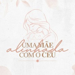 Uma Mãe Alinhada Com O Céu | Pr. Acyr Júnior