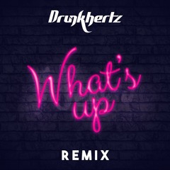 What's Up (Drunkhertz Remix)