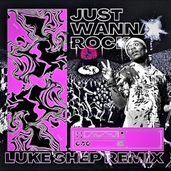 Just Wanna Rock - Luke Shep Remix