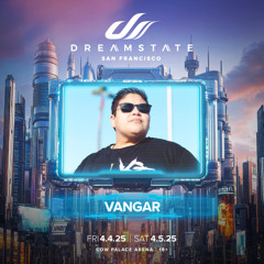 Vangar LIVE @ Dreamstate SF 2025 Cow Palace Arena - 4-5-25