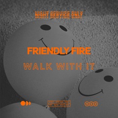 Friendly Fire - Walk With It [NSO-074]