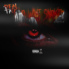Real Talk - Who Want Smoke Freestyle