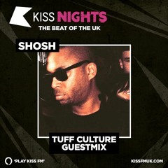 Kiss FM - Shosh - TuffCulture Guest Mix