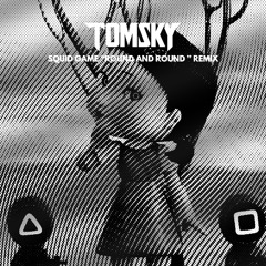 Squid Game - Round and Round (Tomsky Remix)