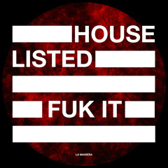 HOUSE LISTED - FUK IT (FREE DOWNLOAD)