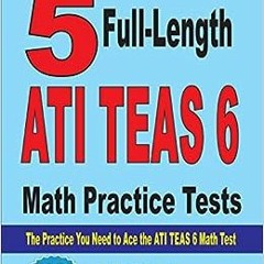 ( JUR ) 5 Full-Length ATI TEAS 6 Math Practice Tests: The Practice You Need to Ace the ATI TEAS 6 Ma