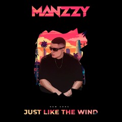Manzzy - Just  Like The Wind (extended) (Free Download)